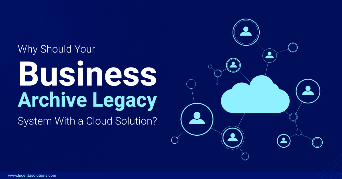 Why Should Your Business Archive Legacy System With a Cloud Solution?