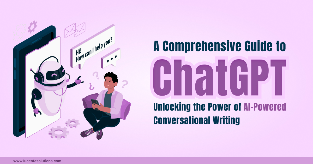 A Comprehensive Guide to ChatGPT – Unlocking the Power of AI-Powered Conversational Writing