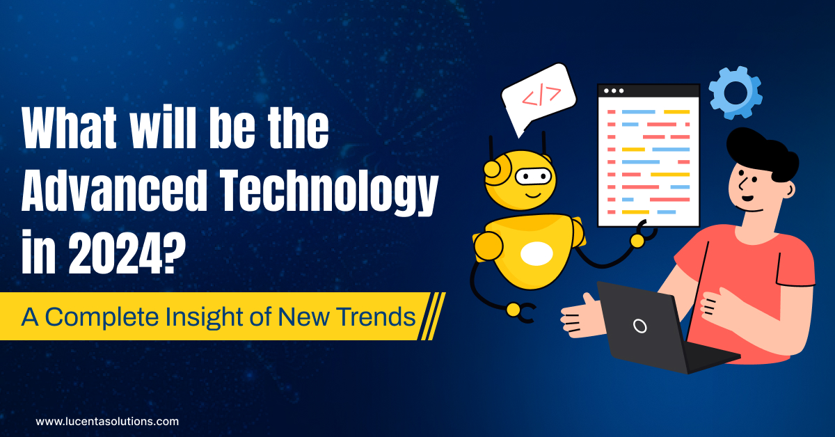 What will be Advanced Technology in 2024?- A Complete Insight of New Trends